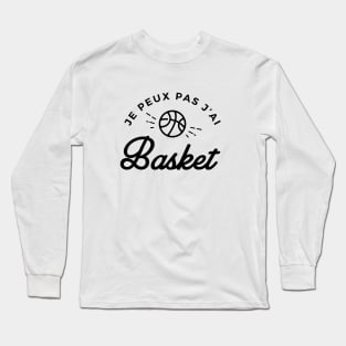 Je peux pas j'ai basket Long Sleeve T-Shirt